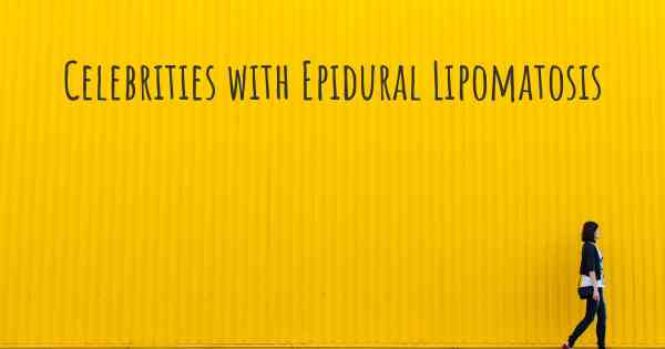 Celebrities with Epidural Lipomatosis