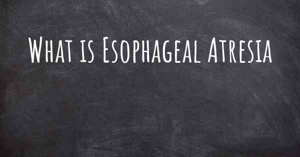 What is Esophageal Atresia