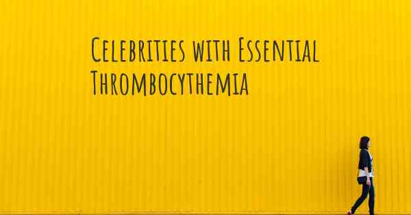 Celebrities with Essential Thrombocythemia