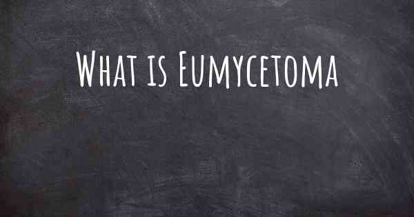What is Eumycetoma