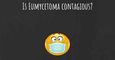 Is Eumycetoma contagious?