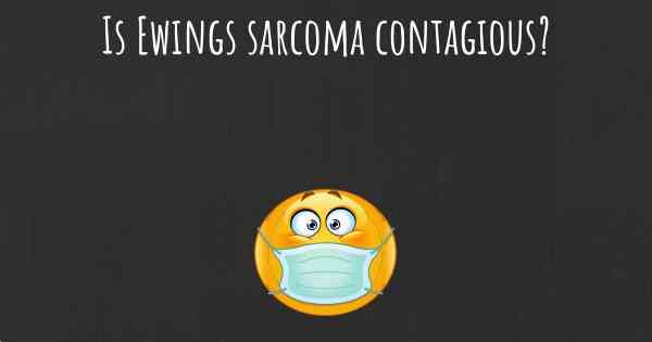 Is Ewings sarcoma contagious?