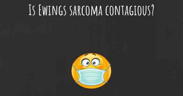 Is Ewings sarcoma contagious?