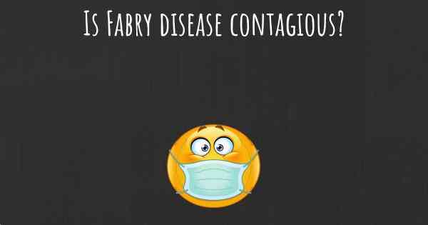 Is Fabry disease contagious?