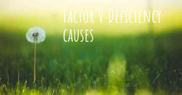 Factor V Deficiency causes