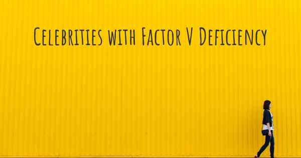 Celebrities with Factor V Deficiency