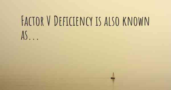 Factor V Deficiency is also known as...