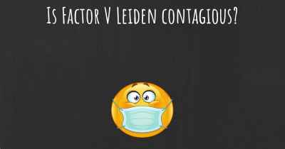 Is Factor V Leiden contagious?
