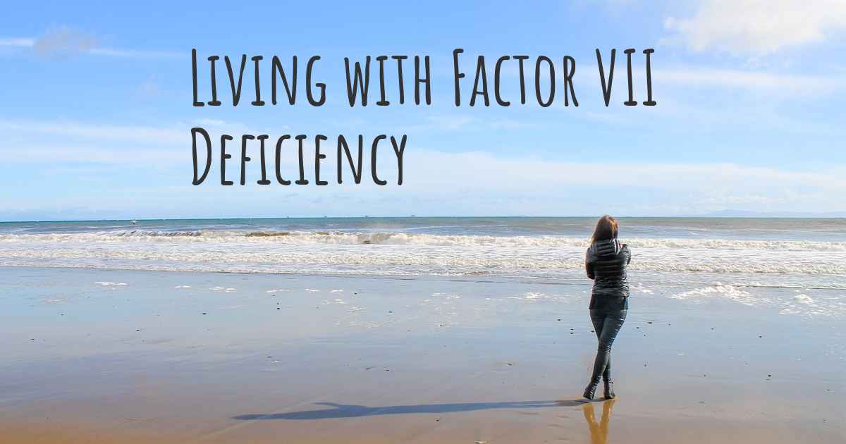 Living with Factor VII Deficiency. How to live with Factor VII Deficiency?