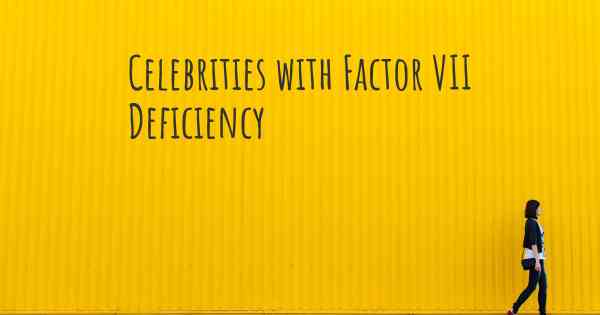 Celebrities with Factor VII Deficiency