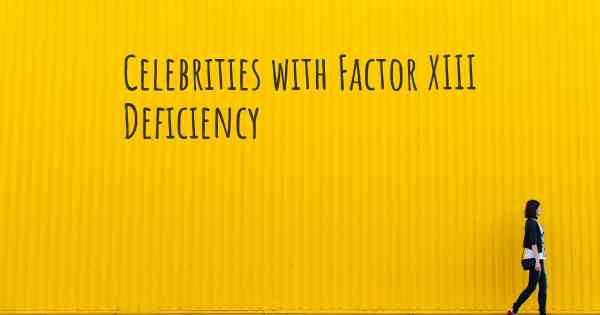 Celebrities with Factor XIII Deficiency
