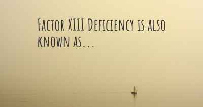 Factor XIII Deficiency is also known as...