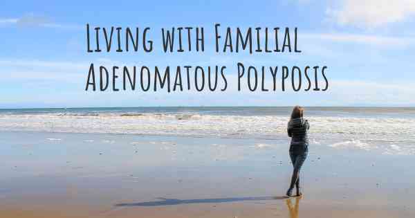 Living with Familial Adenomatous Polyposis