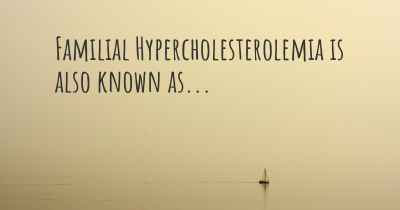 Familial Hypercholesterolemia is also known as...