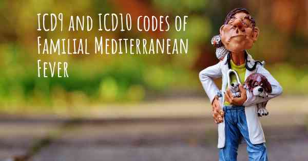 ICD9 and ICD10 codes of Familial Mediterranean Fever