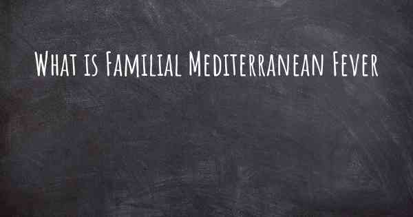 What is Familial Mediterranean Fever