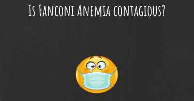 Is Fanconi Anemia contagious?