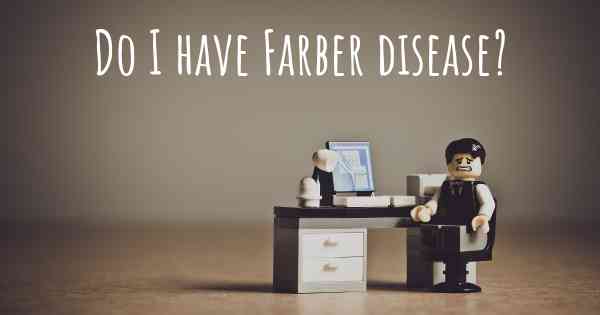Do I have Farber disease?