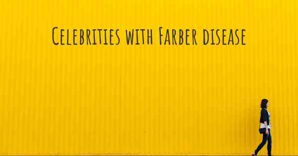 Celebrities with Farber disease