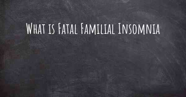 What is Fatal Familial Insomnia