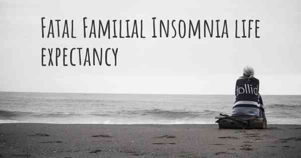 Fatal Familial Insomnia life expectancy