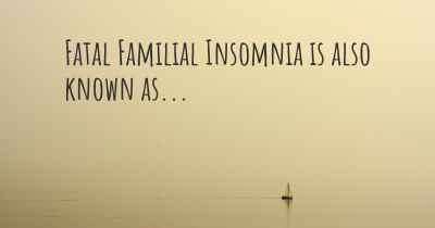Fatal Familial Insomnia is also known as...