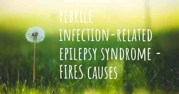 Febrile infection-related epilepsy syndrome - FIRES causes