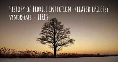 History of Febrile infection-related epilepsy syndrome - FIRES