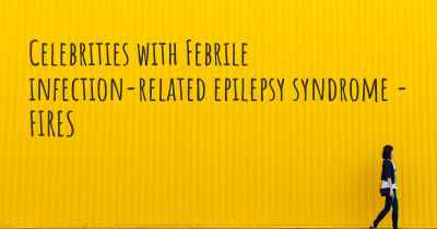 Celebrities with Febrile infection-related epilepsy syndrome - FIRES