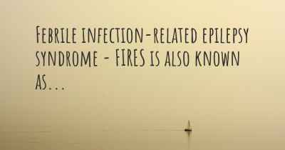 Febrile infection-related epilepsy syndrome - FIRES is also known as...