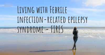 Living with Febrile infection-related epilepsy syndrome - FIRES