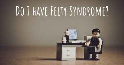 Do I have Felty Syndrome?