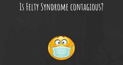 Is Felty Syndrome contagious?
