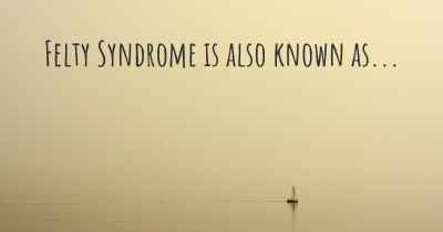 Felty Syndrome is also known as...