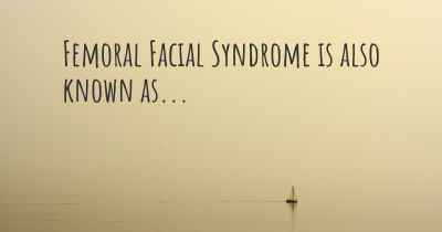 Femoral Facial Syndrome is also known as...
