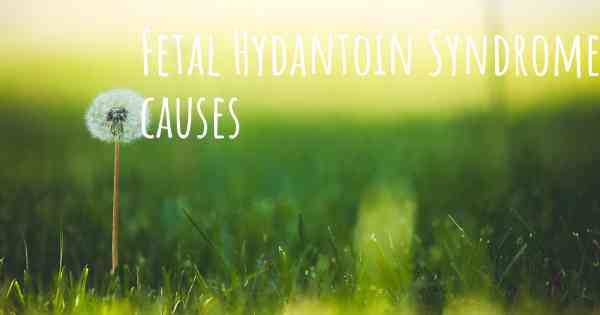 Fetal Hydantoin Syndrome causes