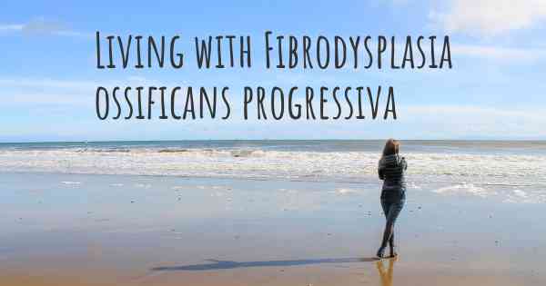 Living with Fibrodysplasia ossificans progressiva