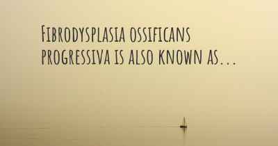 Fibrodysplasia ossificans progressiva is also known as...