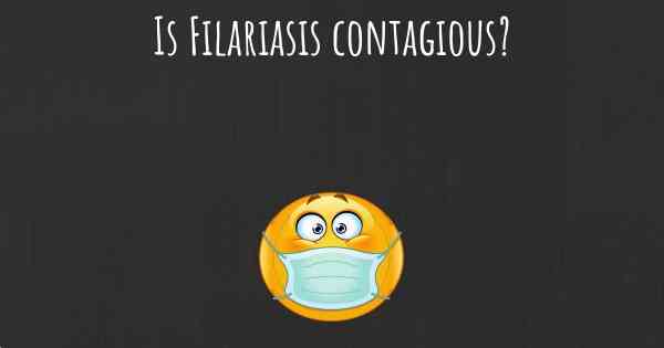 Is Filariasis contagious?