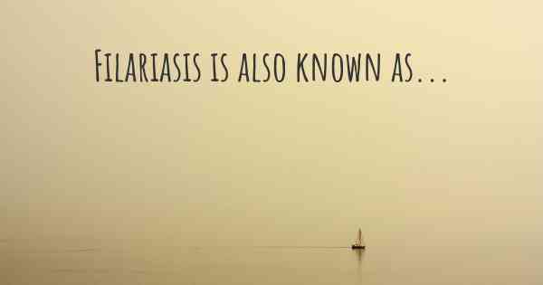 Filariasis is also known as...