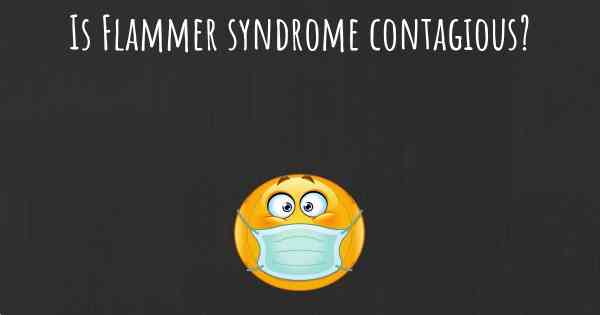 Is Flammer syndrome contagious?