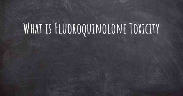 What is Fluoroquinolone Toxicity