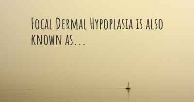 Focal Dermal Hypoplasia is also known as...