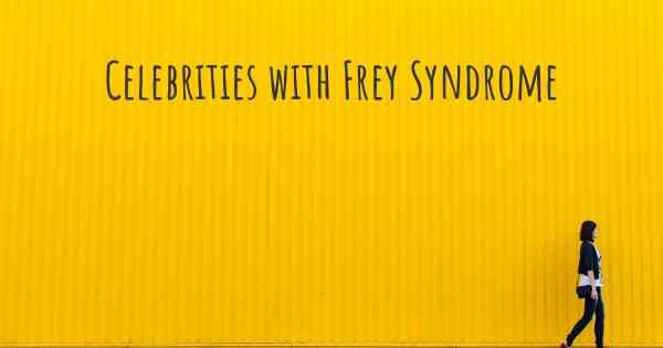 Celebrities with Frey Syndrome