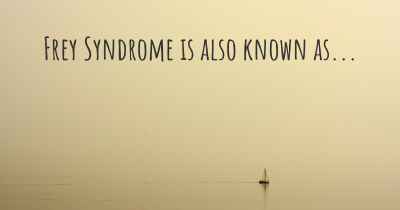 Frey Syndrome is also known as...