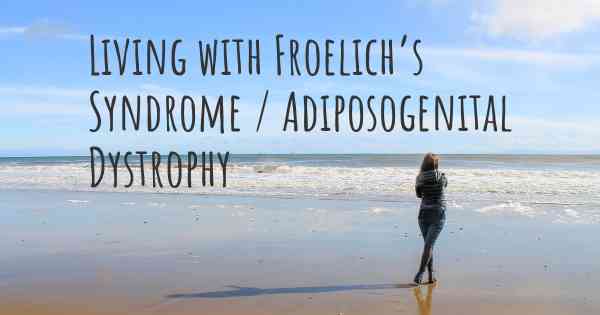 Living with Froelich’s Syndrome / Adiposogenital Dystrophy