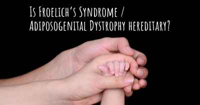 Is Froelich’s Syndrome / Adiposogenital Dystrophy hereditary?
