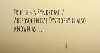Froelich’s Syndrome / Adiposogenital Dystrophy is also known as...