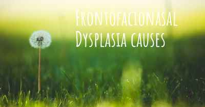Frontofacionasal Dysplasia causes