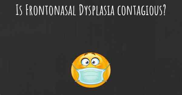 Is Frontonasal Dysplasia contagious?